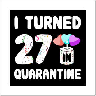 I Turned 27 In Quarantine Posters and Art